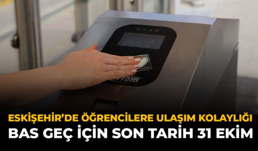 Eskişehir’de Öğrencilere Ulaşım Kolaylığı: Bas Geç İçin Son Tarih 31 Ekim