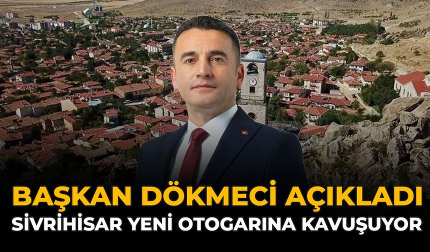 Başkan Dökmeci Açıkladı: Sivrihisar Yeni Otogarına Kavuşuyor