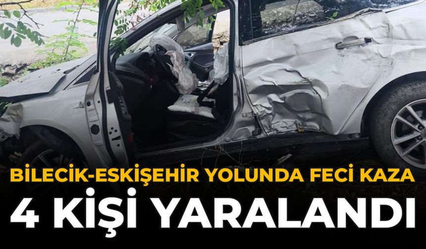 Bilecik-Eskişehir Yolunda Feci Kaza: 4 Kişi Yaralandı