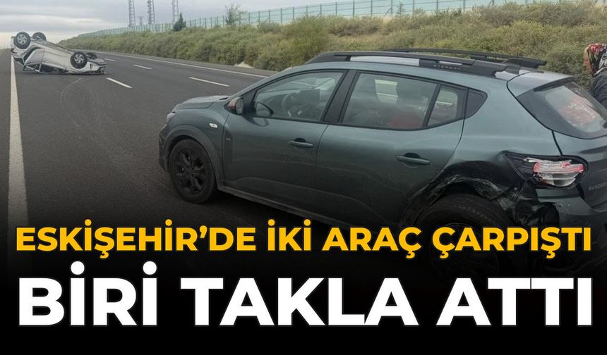 Eskişehir’de İki Araç Çarpıştı: Biri Takla Attı