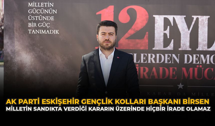 AK Parti Eskişehir Gençlik Kolları Başkanı Birsen: “Milletin Sandıkta Verdiği Kararın Üzerinde Hiçbir İrade Olamaz”