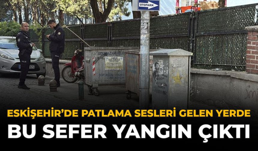 Eskişehir'de Patlama Sesleri Gelen Yerde Bu Sefer Yangın Çıktı