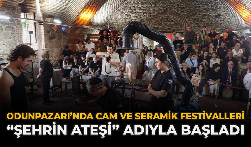 Odunpazarı’nda Cam ve Seramik Festivalleri “Şehrin Ateşi” Adıyla Başladı
