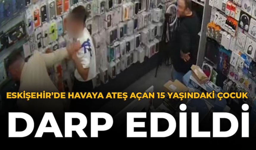 Eskişehir'de Havaya Ateş Açan 15 Yaşındaki Çocuk Darp Edildi