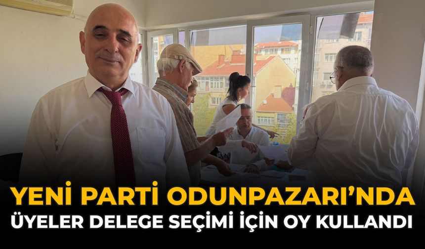 YENİ Parti Odunpazarı’nda Üyeler Delege Seçimi İçin Oy Kullandı