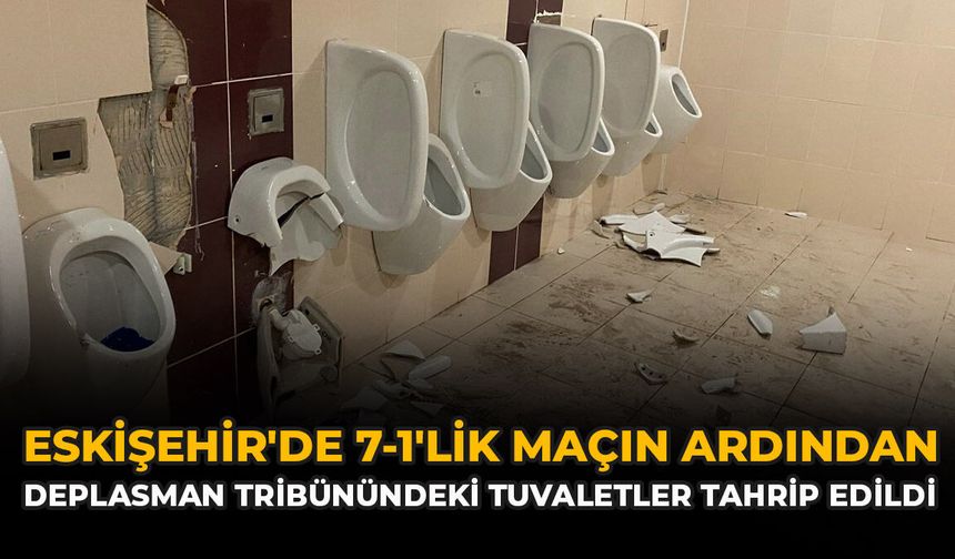 Eskişehir'de 7-1'lik Maçın Ardından Deplasman Tribünündeki Tuvaletler Tahrip Edildi