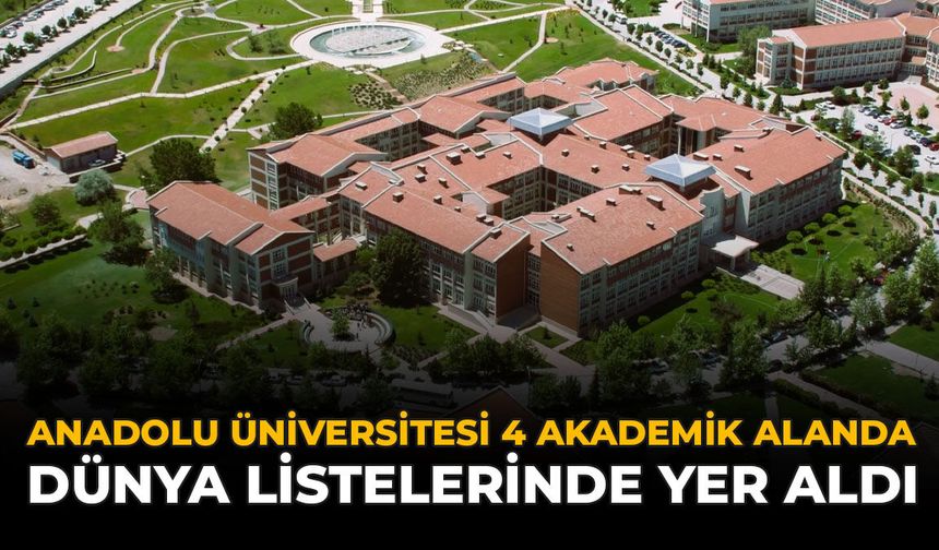 Anadolu Üniversitesi 4 Akademik Alanda Dünya Listelerinde Yer Aldı