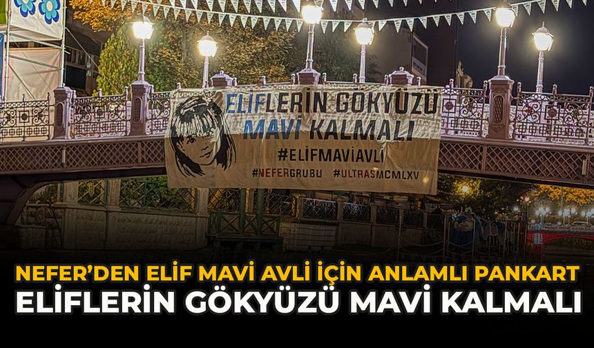 Nefer’den Elif Mavi Avli İçin Anlamlı Pankart: “Eliflerin Gökyüzü Mavi Kalmalı”