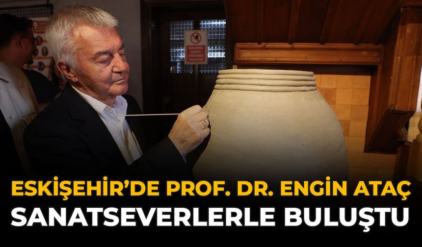 Eskişehir’de Prof. Dr. Engin Ataç Sanatseverlerle Buluştu