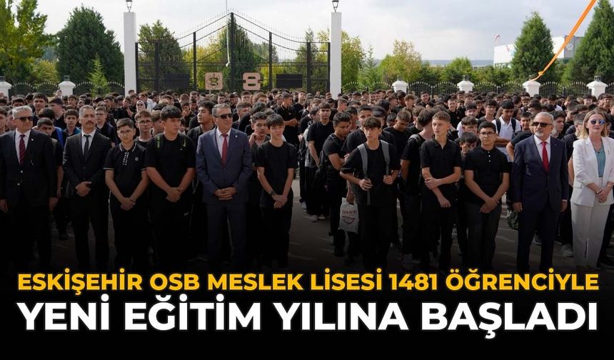 Eskişehir OSB Meslek Lisesi 1481 Öğrenciyle Yeni Eğitim Yılına Başladı