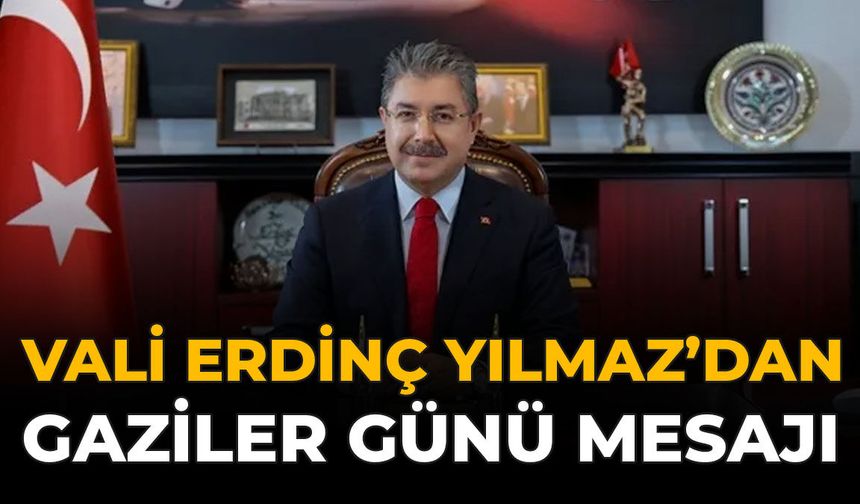 Vali Erdinç Yılmaz’dan 19 Eylül Gaziler Günü Mesajı