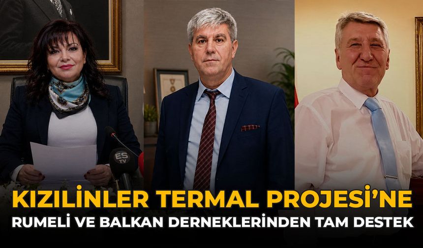 Kızılinler Termal Projesi’ne Rumeli ve Balkan Derneklerinden Tam Destek