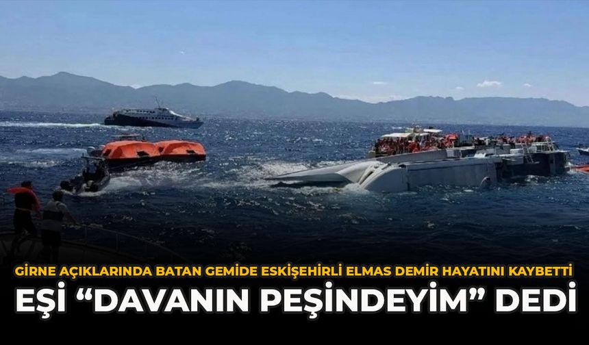 Girne Açıklarında Batan Gemide Eskişehirli Elmas Demir Hayatını Kaybetti: Eşi “Davanın Peşindeyim” Dedi
