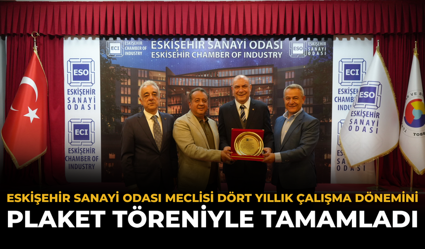 Eskişehir Sanayi Odası Meclisi Dört Yıllık Çalışma Dönemini Plaket Töreniyle Tamamladı