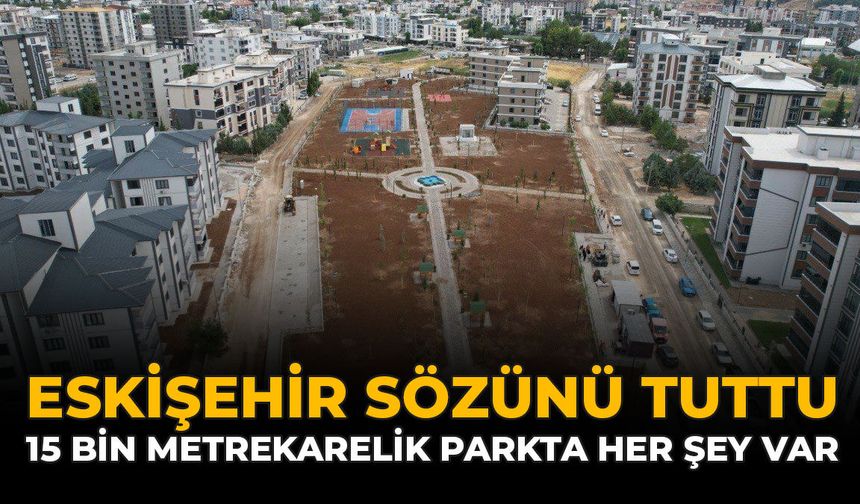 Eskişehir Sözünü Tuttu: 15 Bin Metrekarelik Parkta Her Şey Var
