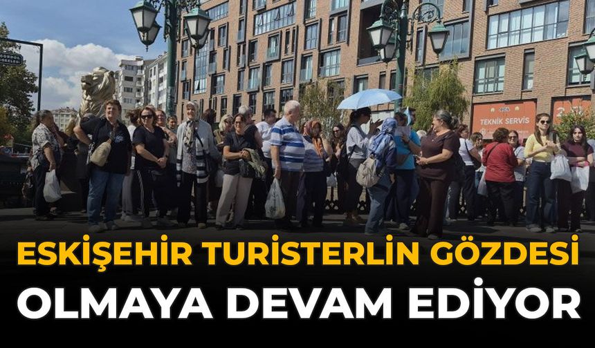 Eskişehir Turistlerin Gözdesi Olmaya Devam Ediyor