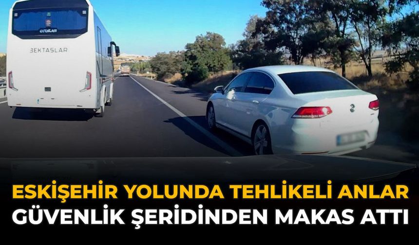 Eskişehir Yolunda Tehlikeli Anlar: Güvenlik Şeridinden Makas Attı