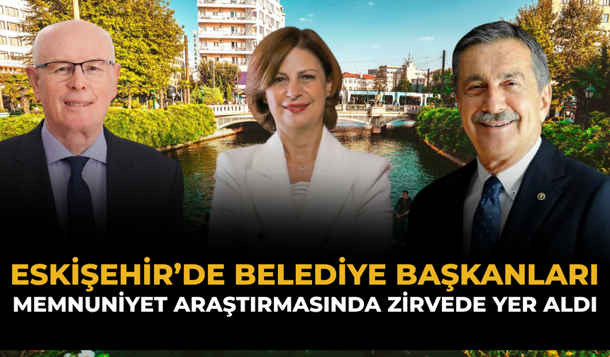 Eskişehir’de Belediye Başkanları Memnuniyet Araştırmasında Zirvede Yer Aldı