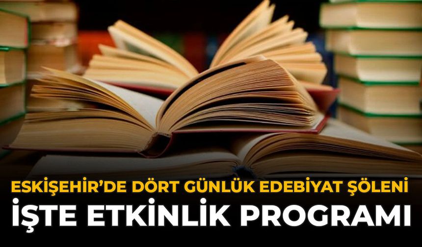 Eskişehir’de Dört Günlük Edebiyat Şöleni: İşte Etkinlik Programı