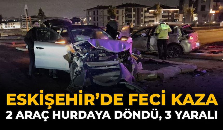 Eskişehir’de Feci Kaza: 2 Araç Hurdaya Döndü, 3 Yaralı