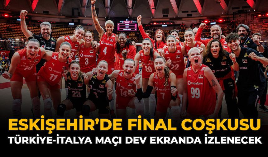 Eskişehir’de Final Coşkusu: Türkiye-İtalya Maçı Dev Ekranda İzlenecek