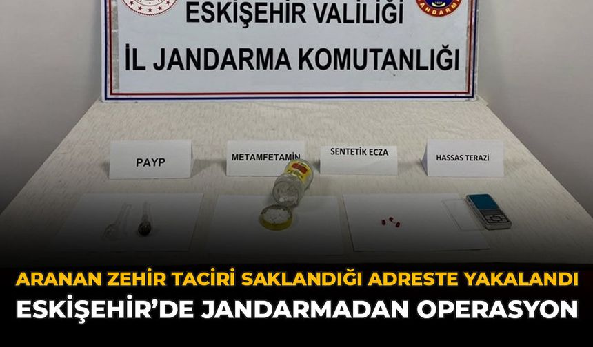 Aranan Zehir Taciri Saklandığı Adreste Yakalandı: Eskişehir'de Jandarmadan Operasyon
