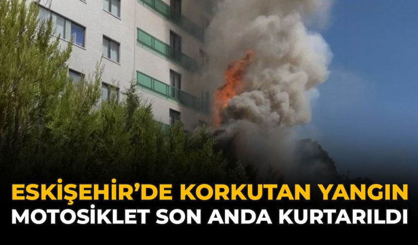 Eskişehir'de Korkutan Yangın: Motosiklet Son Anda Kurtarıldı