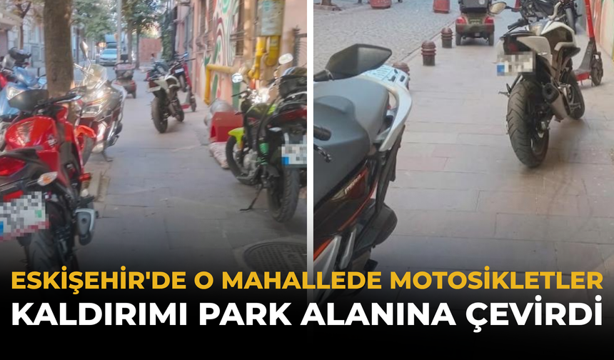 Eskişehir'de O Mahallede Motosikletler Kaldırımı Park Alanına Çevirdi