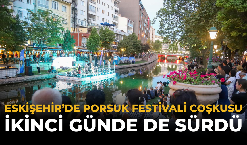 Eskişehir’de Porsuk Festivali Coşkusu İkinci Günde De Sürdü