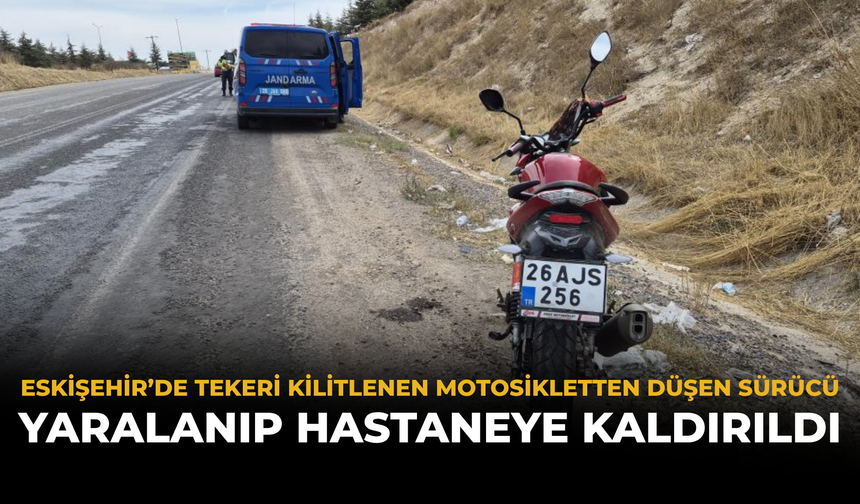 Eskişehir’de Tekeri Kilitlenen Motosikletten Düşen Sürücü Yaralanıp Hastaneye Kaldırıldı