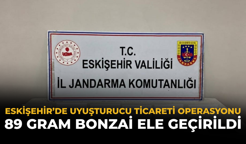 Eskişehir’de Uyuşturucu Ticareti Operasyonu: 89 Gram Bonzai Ele Geçirildi