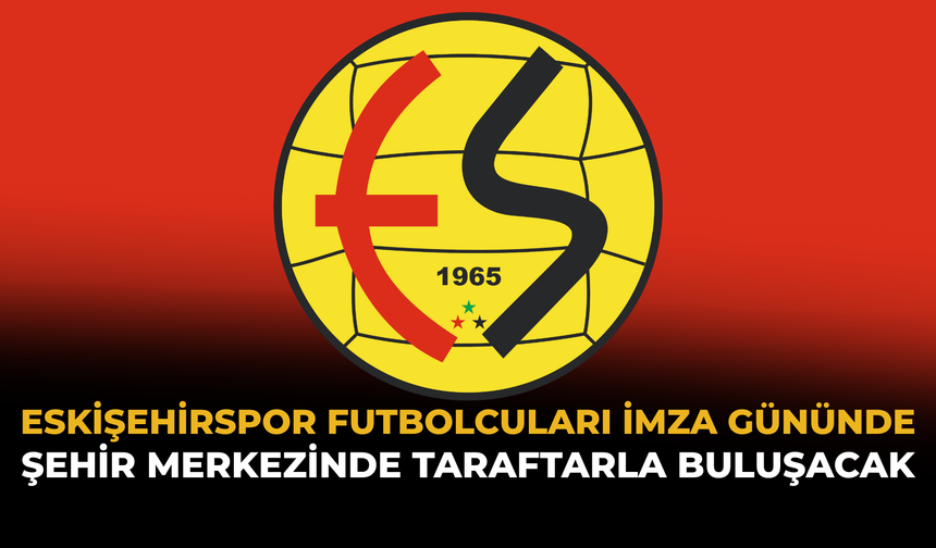 Eskişehirspor Futbolcuları İmza Gününde Şehir Merkezinde Taraftarla Buluşacak