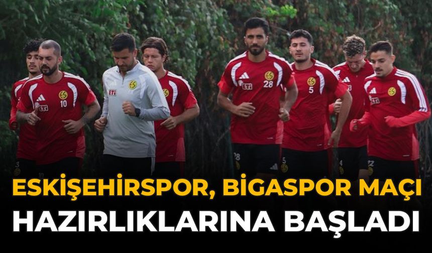 Eskişehirspor, Bigaspor Maçı Hazırlıklarına Başladı
