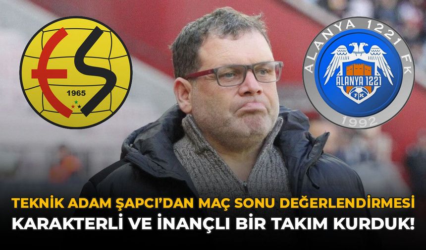 Teknik Adam Şapcı'dan Maç Sonu Değerlendirmesi: "Karakterli ve İnançlı Bir Takım Kurduk"