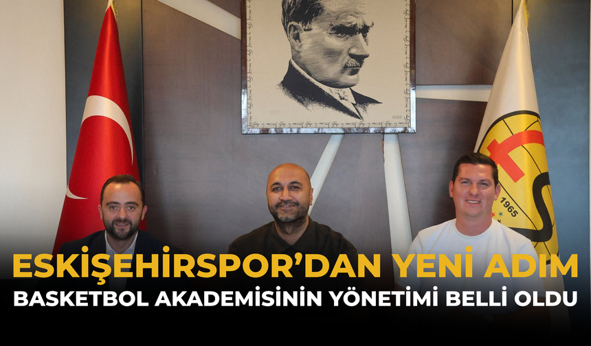 Eskişehirspor'dan Yeni Adım: Basketbol Akademisinin Yönetimi Belli Oldu
