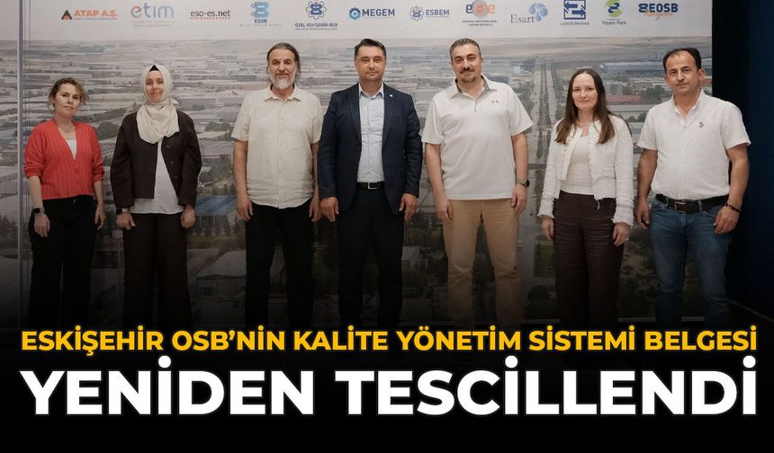 Eskişehir OSB’nin Kalite Yönetim Sistemi Belgesi Yeniden Tescillendi