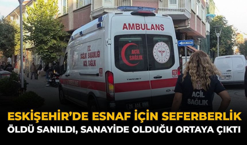 Eskişehir’de Esnaf İçin Seferberlik: Öldü Sanıldı, Sanayide Olduğu Ortaya Çıktı