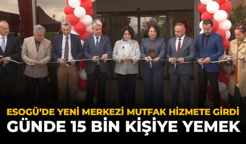 ESOGÜ'de Yeni Merkezi Mutfak Hizmete Girdi: Günde 15 Bin Kişiye Yemek