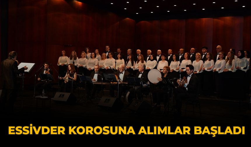 ESSİVDER Korosuna Alımlar Başladı