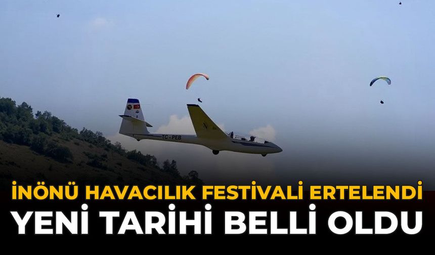 İnönü Havacılık Festivali Ertelendi: Yeni Tarihi Belli Oldu
