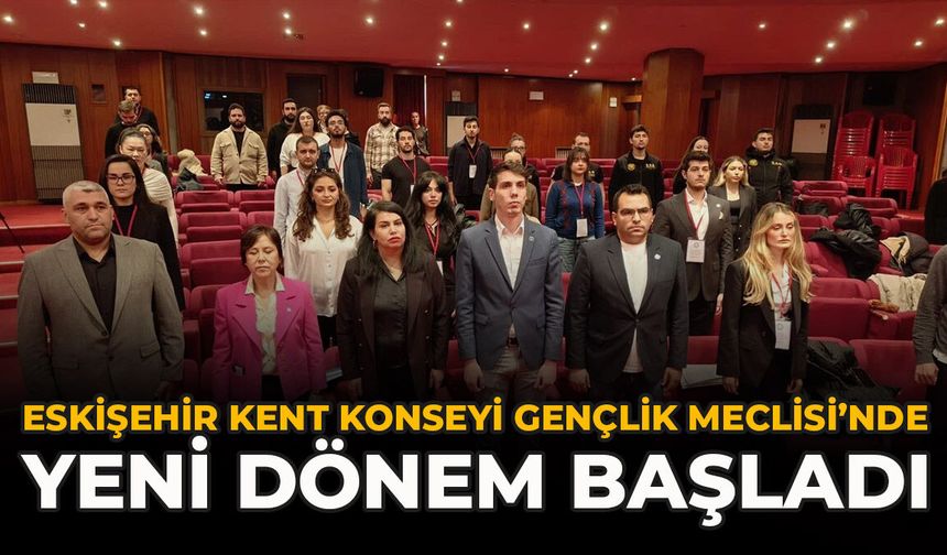 Eskişehir Kent Konseyi Gençlik Meclisi’nde Yeni Dönem Başladı