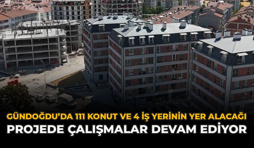 Gündoğdu’da 111 Konut Ve 4 İş Yerinin Yer Alacağı Projede Çalışmalar Devam Ediyor