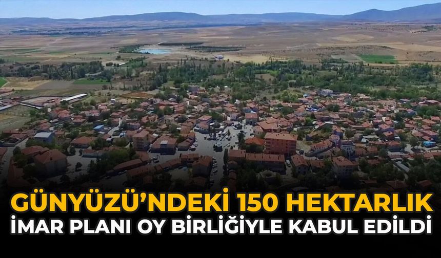 Günyüzü’ndeki 150 Hektarlık İmar Planı Oy Birliğiyle Kabul Edildi