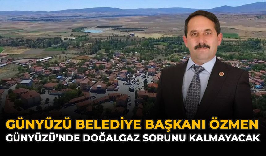 Günyüzü Belediye Başkanı Özmen: “Günyüzü’nde Doğalgaz Sorunu Kalmayacak”
