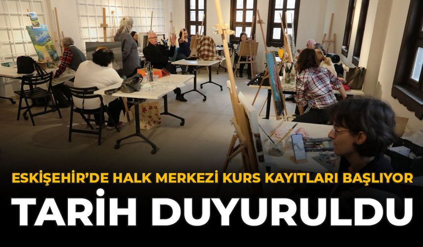Eskişehir’de Halk Merkezi Kurs Kayıtları Başlıyor: Tarih Duyuruldu