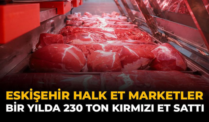 Eskişehir Halk Et Marketler Bir Yılda 230 Ton Kırmızı Et Sattı