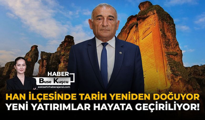 Han İlçesinde Tarih Yeniden Doğuyor: Yeni Yatırımlar Hayata Geçiriliyor!