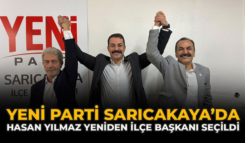 YENİ Parti Sarıcakaya’da Hasan Yılmaz Yeniden İlçe Başkanı Seçildi