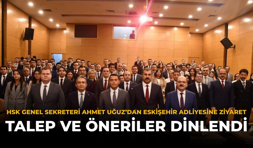 HSK Genel Sekreteri Ahmet Uğuz’dan Eskişehir Adliyesine Ziyaret: Talep ve Öneriler Dinlendi
