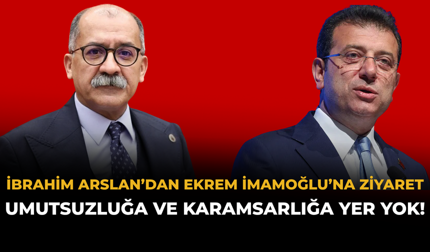 İbrahim Arslan’dan Ekrem İmamoğlu’na Ziyaret: Umutsuzluğa ve Karamsarlığa Yer Yok!